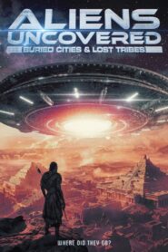 Aliens Uncovered: Buried Cities & Lost Tribes